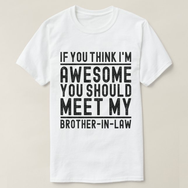 Camiseta Creo que soy increíble que debas conocer a Hermano (Diseño del anverso)