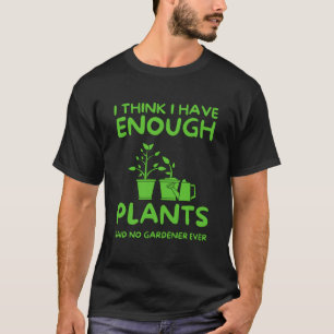 Camiseta Creo Que Tengo Suficientes Plantas Diciendo Que No