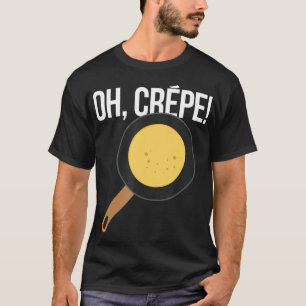 Camiseta Crepes Oh Crepe Pastelero Chef Baker Pancake