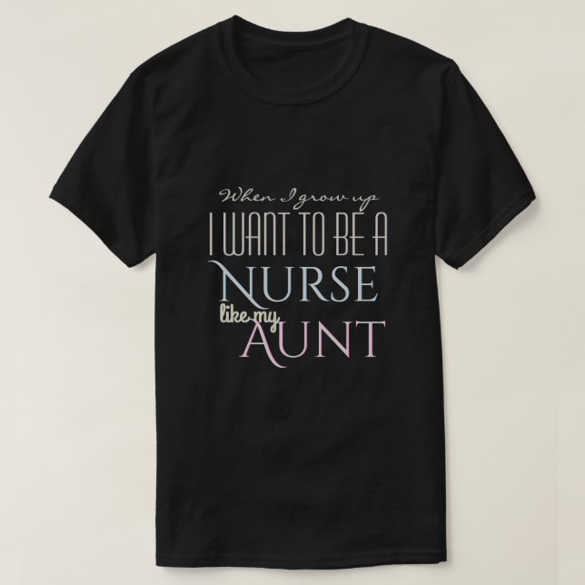 Camiseta Crezca para ser como tía de la enfermera (Diseño del anverso)