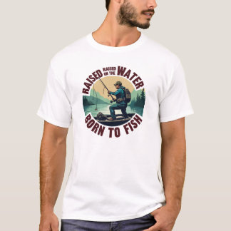 Camiseta Criado en el Agua, Nacido para Pescar