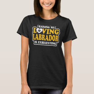 Camiseta Criar a mi amado labrador es agotar al dueño de un