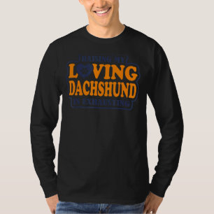 Camiseta Criar a mi amoroso Dachshund es agobiar a Dachshun