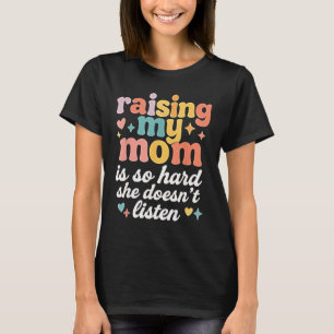Camiseta Criar a mi mamá es tan difícil que no escucha
