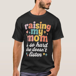 Camiseta Criar a mi mamá es tan difícil que no escucha