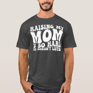 Camiseta criar a mi mamá es tan difícil que no escucha 1