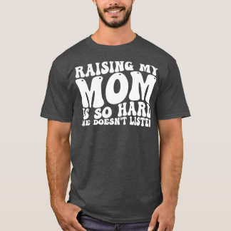 Camiseta criar a mi mamá es tan difícil que no escucha 1