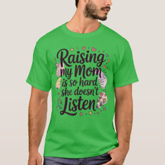 Camiseta Criar a mi mamá es tan difícil que no escucha retr