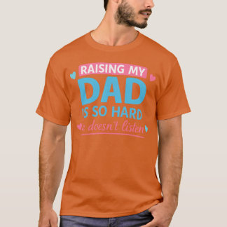 Camiseta Criar a mi papá es tan difícil que ella no escucha