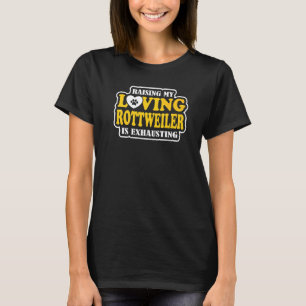 Camiseta Criar a mi rottweiler cariñoso es agotador Rottwei