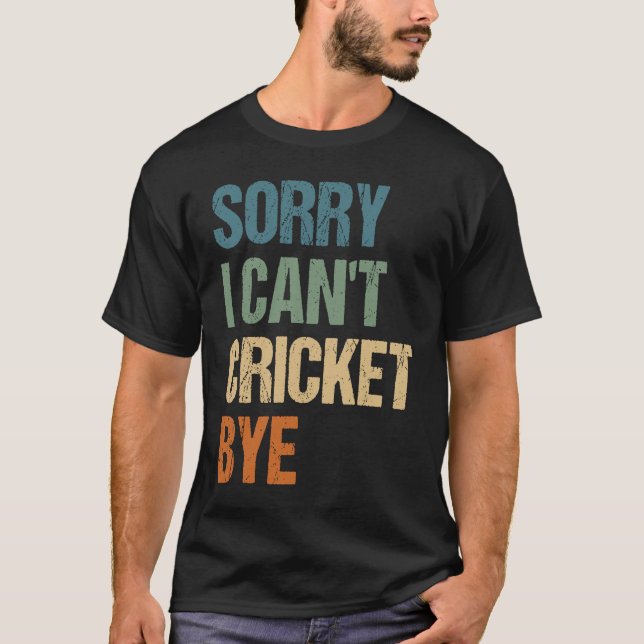 Camiseta Cricket Player Funny Sorry I Can'T Cricket Bye (Anverso)
