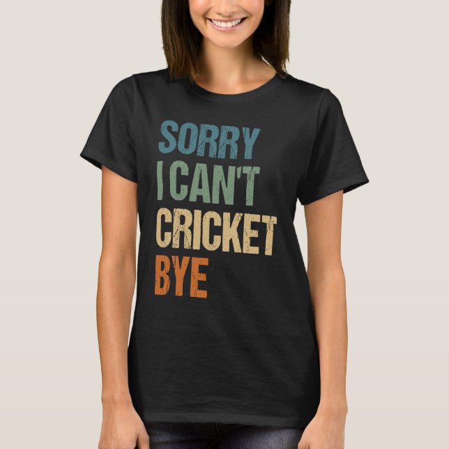 Camiseta Cricket Player Funny Sorry I Can'T Cricket Bye (Anverso)
