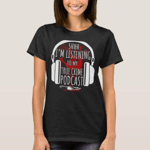 Camiseta Crimen Verdadero Shhh Estoy Escuchando Mi Verdader