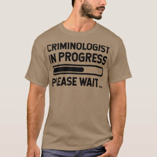 Camiseta Criminologist in Progress please wait