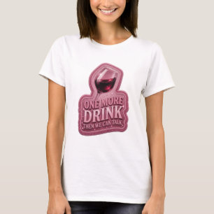 Camiseta Crisp Pink ONE MORE DRINK THEN WE CAN TAL