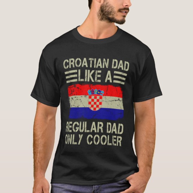 Camiseta Croatian Dad Like a Regular Dad Only Cooler  Dad (Anverso)