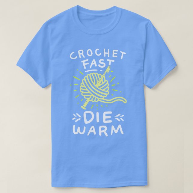 Camiseta Crochet Crochet Fast Die Warm (Diseño del anverso)