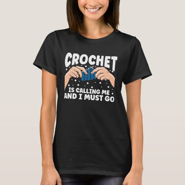 Camiseta Crochet Is Calling Me And I Must Go (Anverso)