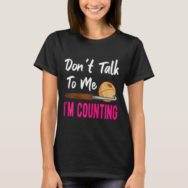 Camiseta Crochet Knitting Don't Talk To Me I'm Counting  (Anverso)