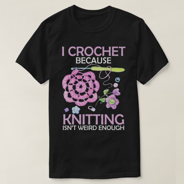 Camiseta Crochet porque tejer no es lo suficientemente raro (Diseño del anverso)
