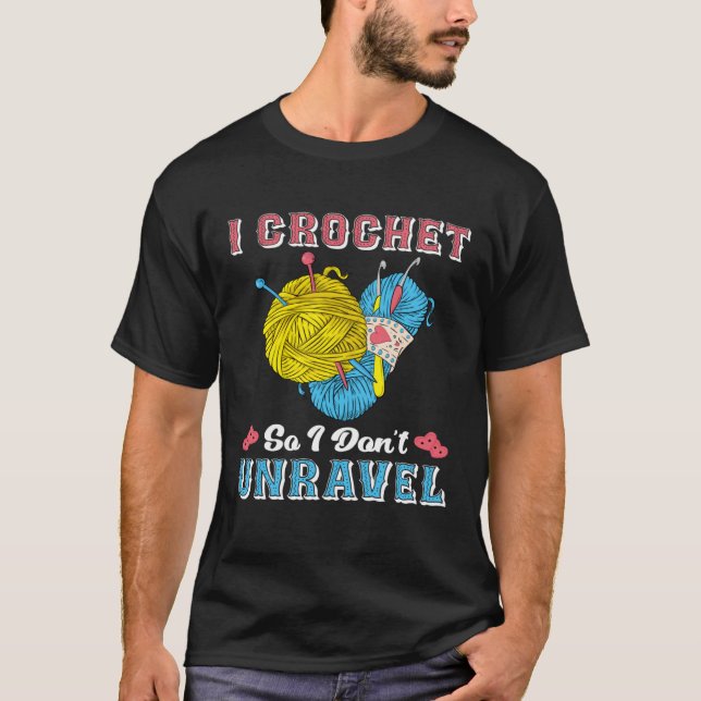 Camiseta Crochet Shirt Funny I Crochet So I Don't Unravel (Anverso)