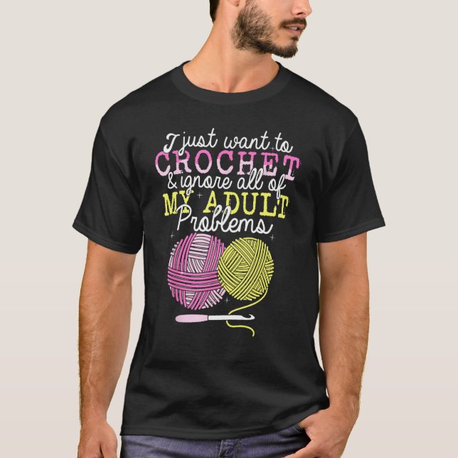 Camiseta Crocheting Yarn Crochet  I Just Want To Crochet (Anverso)