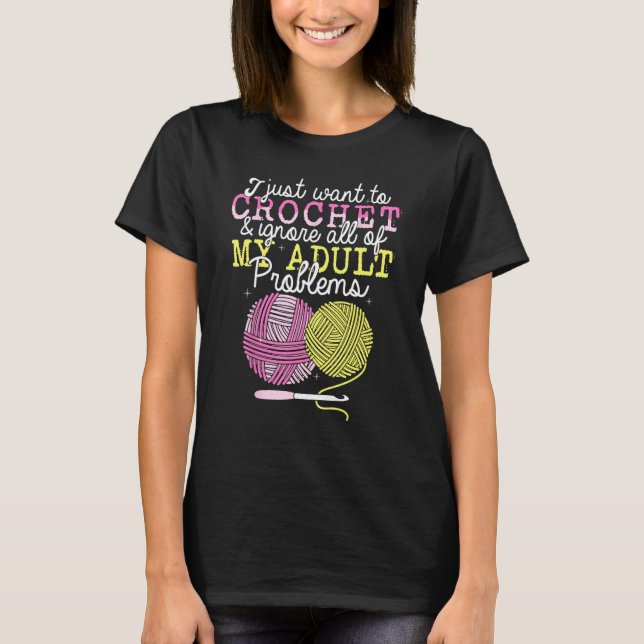 Camiseta Crocheting Yarn Crochet  I Just Want To Crochet (Anverso)