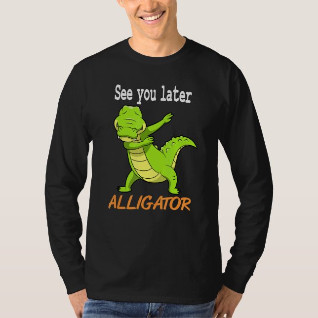Camiseta Crocodile Te Ve Más Tarde Idea De Alligator (Anverso)