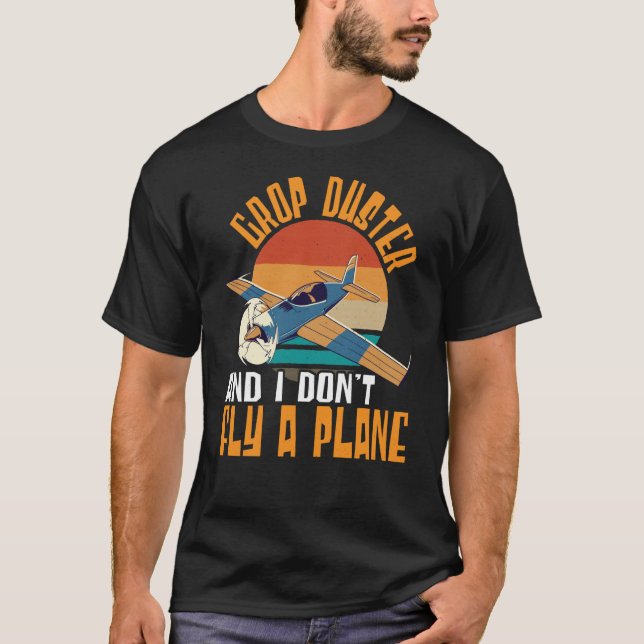 Camiseta Crop Duster And I Dont Fly A Plane Crop Duster  1 (Anverso)
