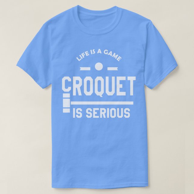 Camiseta Croquet Life es un croquet de juego serio (Diseño del anverso)