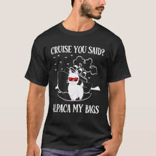 Camiseta Cruceros dijiste Alpaca My Bags Alpaca Fan Family