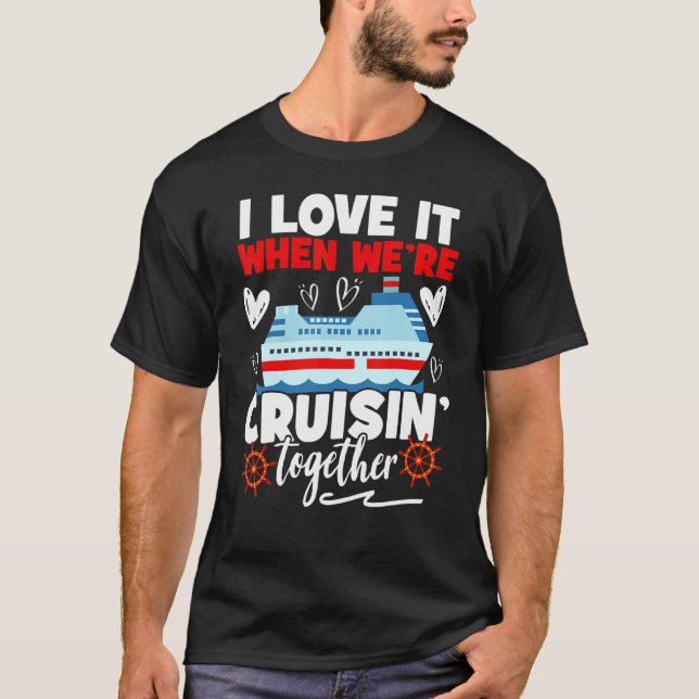 Camiseta Cruise  Cruise I Love It When We're Cruising Toget (Anverso)