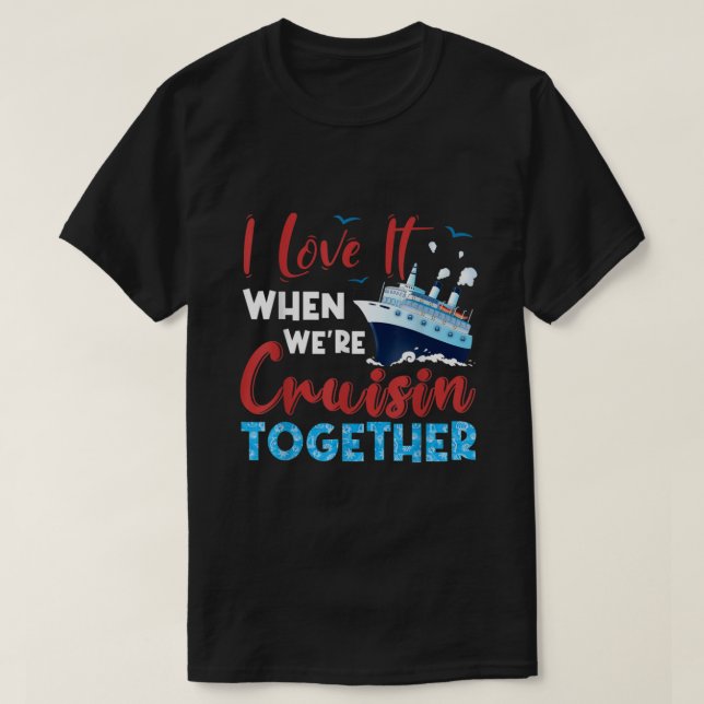 Camiseta Cruise I Love It When We're Cruising Together, Fam (Diseño del anverso)