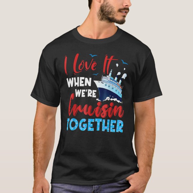 Camiseta Cruise I Love It When We're Cruising Together Fami (Anverso)