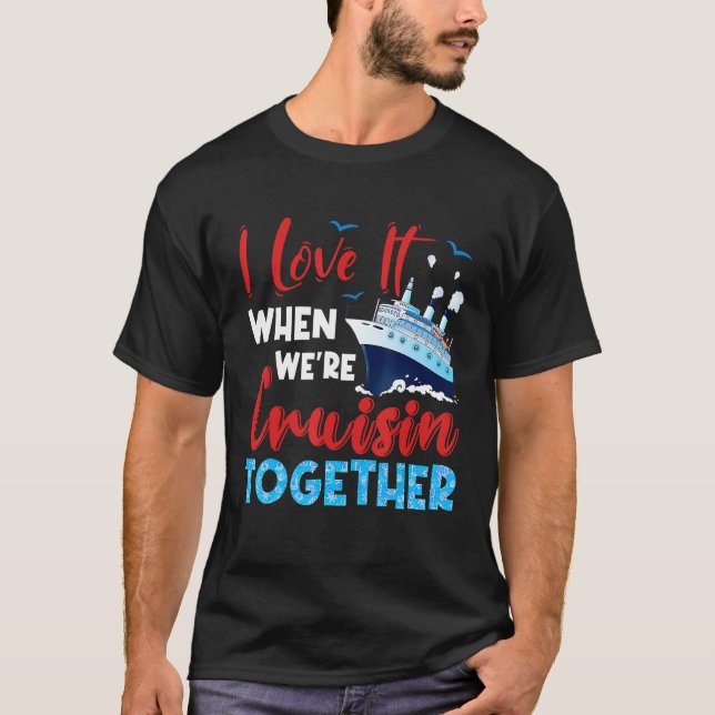 Camiseta Cruise I Love It When We're Cruising Together Fami (Anverso)