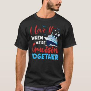 Camiseta Cruise I Love It When We're Cruising Together Fami