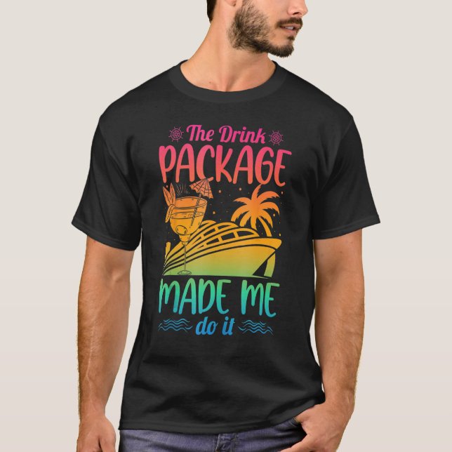 Camiseta Cruise Ship The Drink Package Made Me Do It (Anverso)