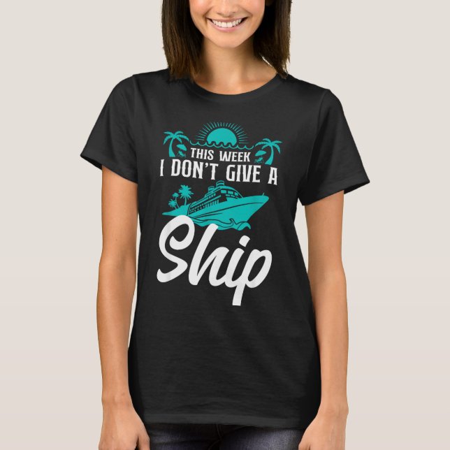 Camiseta Cruise Ship Vacation Pun This Week I Don't Give A  (Anverso)