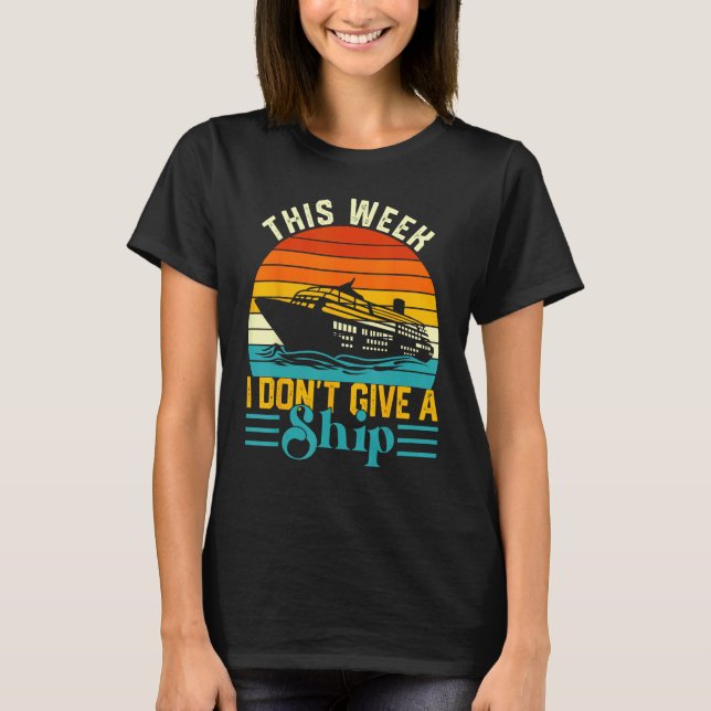 Camiseta Cruise Trip Vacation This Week I Don t Give A Ship (Anverso)