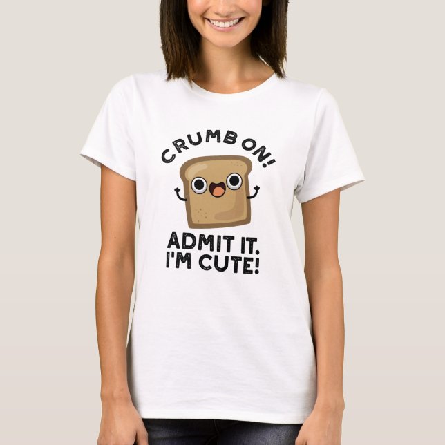 Camiseta Crumb On Admit It I'm Funny Bread Pun (Anverso)