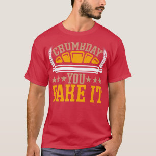 Camiseta Crumbday que lo horneaste en la parte trasera del 