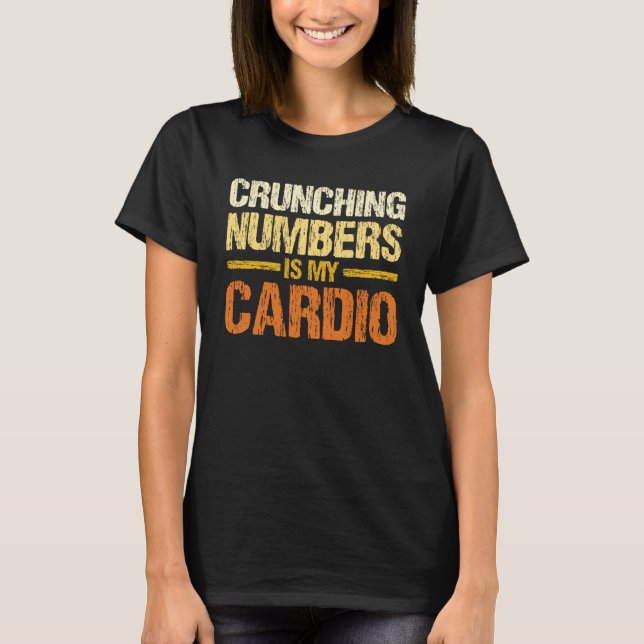 Camiseta Crunching Numbers Is My Cardio Accounting Income T (Anverso)