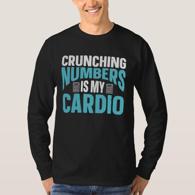 Camiseta Crunching Numbers Is My Cardio Accounting Income T (Anverso)