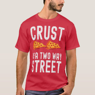Camiseta Crust es una calle de dos vías divertida diciendo 