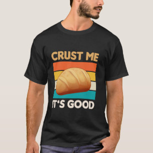 Camiseta Crust Me Itu2019s Buena Panadería de Tren de Suelo
