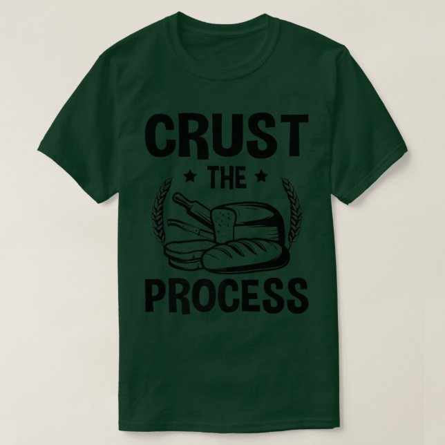 Camiseta Crust The Process, Sourdough Bread Baking  (Diseño del anverso)