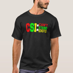 Camiseta CSI no puede soportar idiotas _