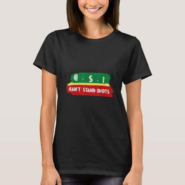 Camiseta Csi no puede soportar idiotas (Anverso)