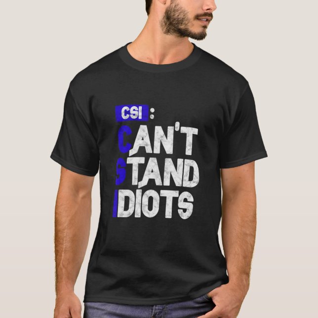 Camiseta Csi no puede soportar idiotas (Anverso)