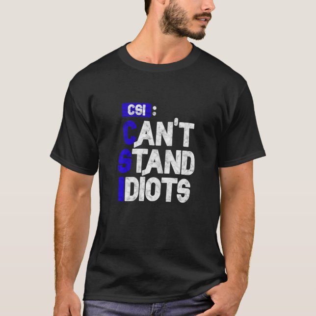 Camiseta CSI no puede soportar idiotas (Anverso)